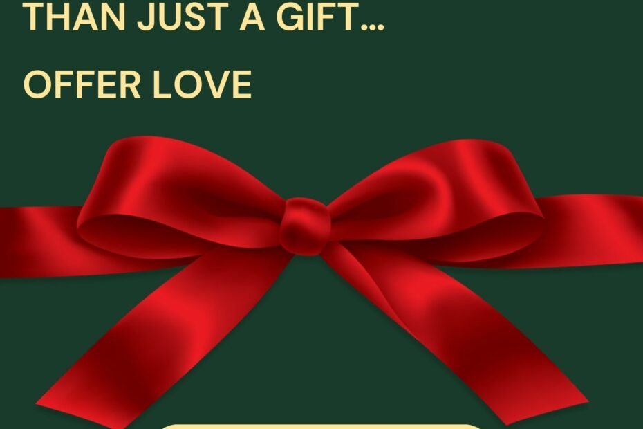 What if this year, you gave much more than a gift… love?